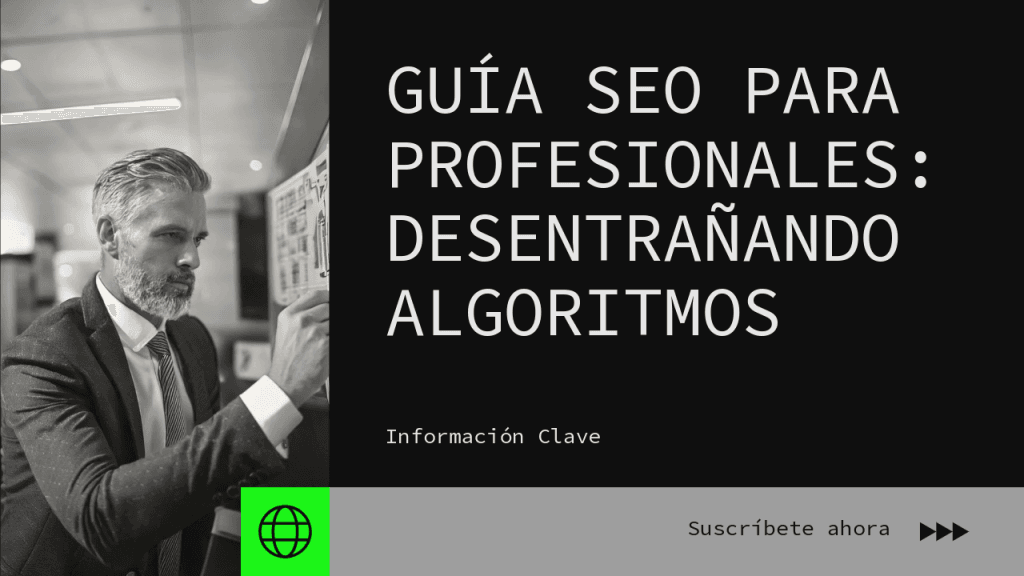 Desentrañando la IA en los Algoritmos de Búsqueda: Guía SEO para Profesionales