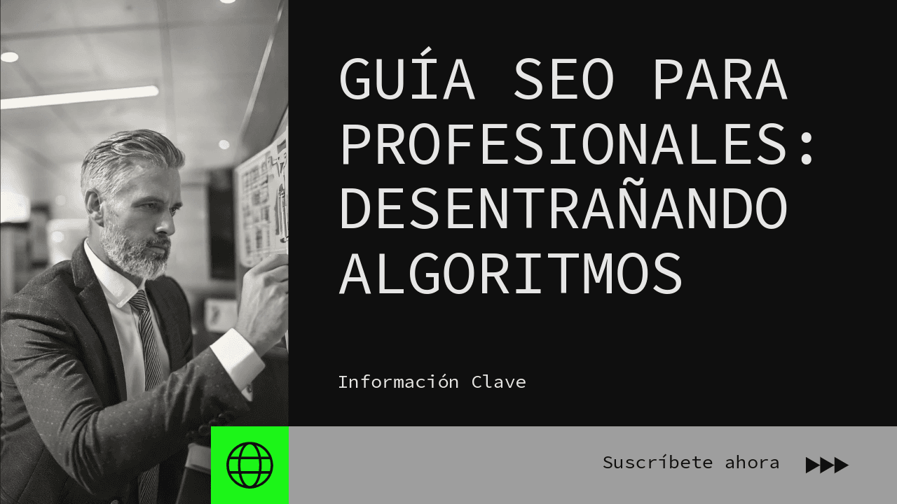 Desentrañando la IA en los Algoritmos de Búsqueda: Guía SEO para Profesionales