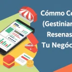 Cómo Conseguir (y Gestionar) Buenas Reseñas Online para Tu Negocio Local